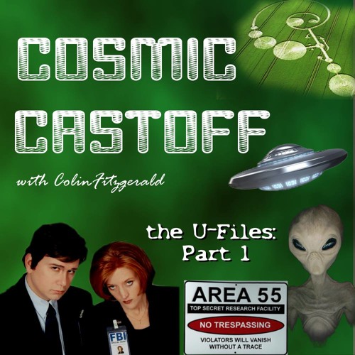 Cosmic Castoff Episode – 3: “The U-Files” Part I