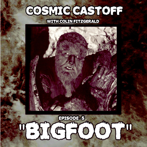 Cosmic Castoff Episode – 5: “Bigfoot”