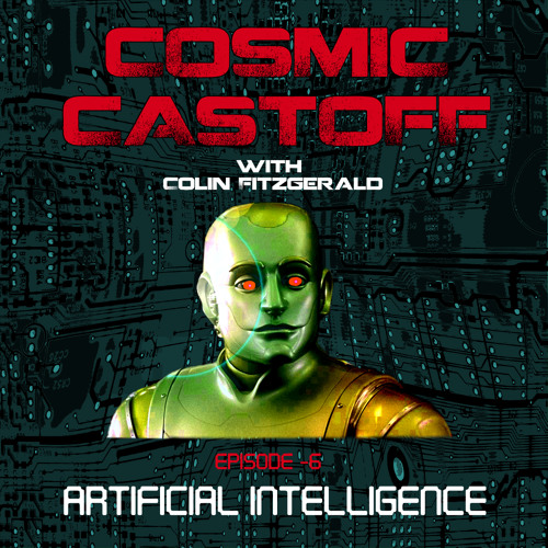 Cosmic Castoff Episode – 6: Artificial Intelligence