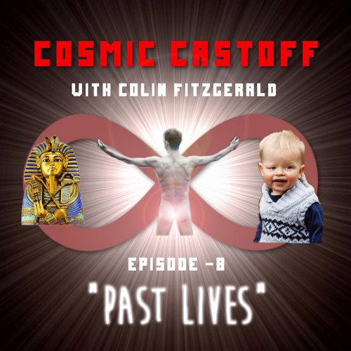 Cosmic Castoff Episode – 8: “Past Lives”