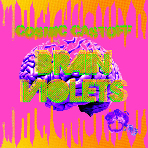 Cosmic Castoff Episode 13: – BRAINVIOLETS