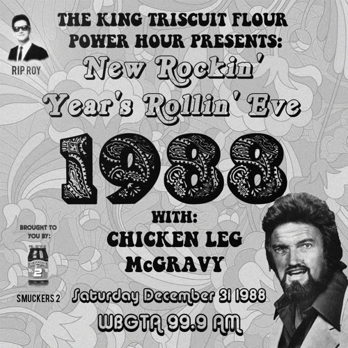 “New Rockin’ Year’s Rollin’ Eve 1988” with Chicken Leg McGravy!